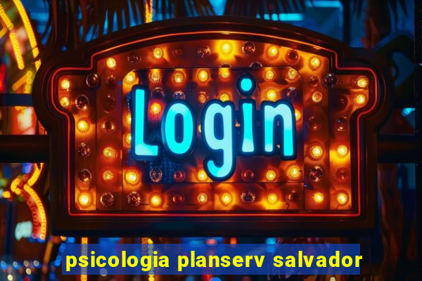 psicologia planserv salvador